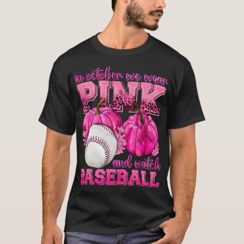 in october we wear pink and watch baseball breast  T_Shirt