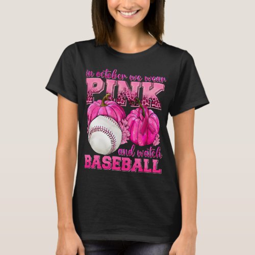in october we wear pink and watch baseball breast  T_Shirt