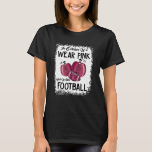 In October We Wear Pink And Watch Football_9 T-Shirt