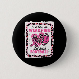 In October We Wear Pink And Watch Football Breast Button