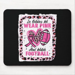 In October We Wear Pink And Watch Football Breast Mouse Pad