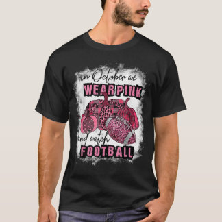 In October We Wear Pink And Watch Football Breast  T-Shirt