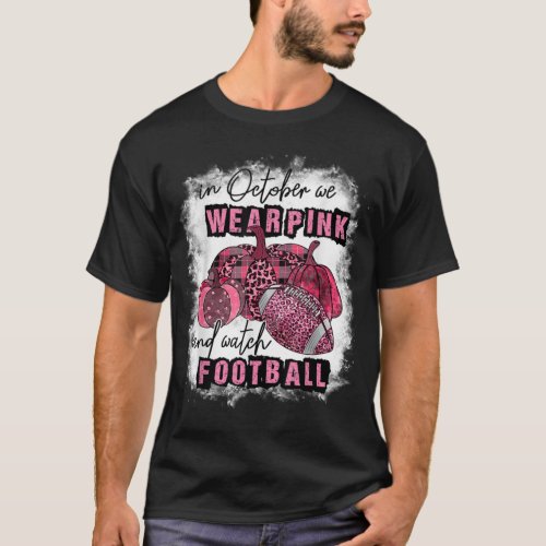In October We Wear Pink And Watch Football Breast  T_Shirt