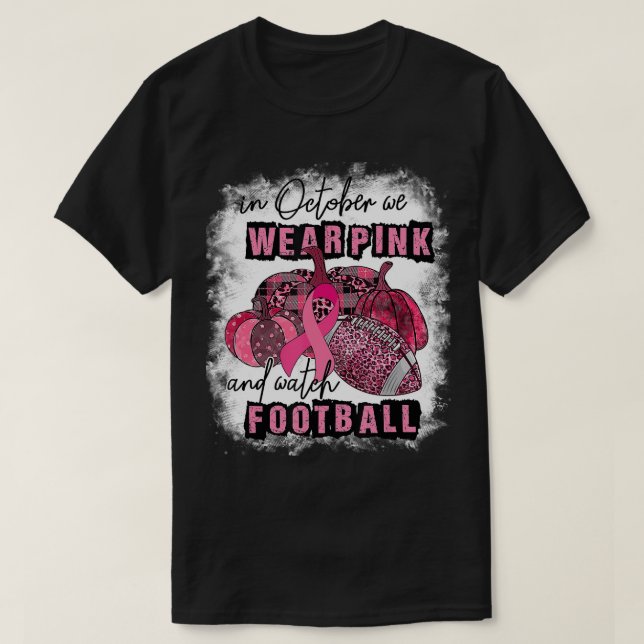In October We Wear Pink And Watch Football Breast  T-Shirt (Design Front)