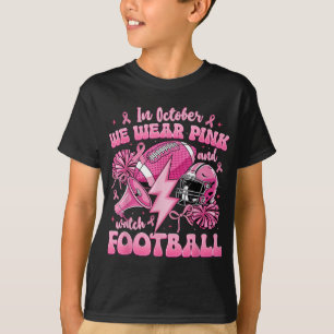 In October We Wear Pink And Watch Football Breast T-Shirt