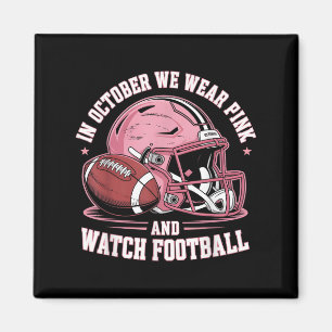In October We Wear Pink And Watch Football Helmet Magnet
