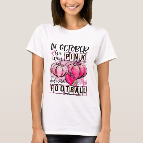 in october we wear pink and watch football T_Shirt