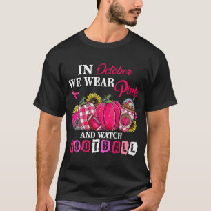 In October We Wear Pink And Watch Football T-Shirt