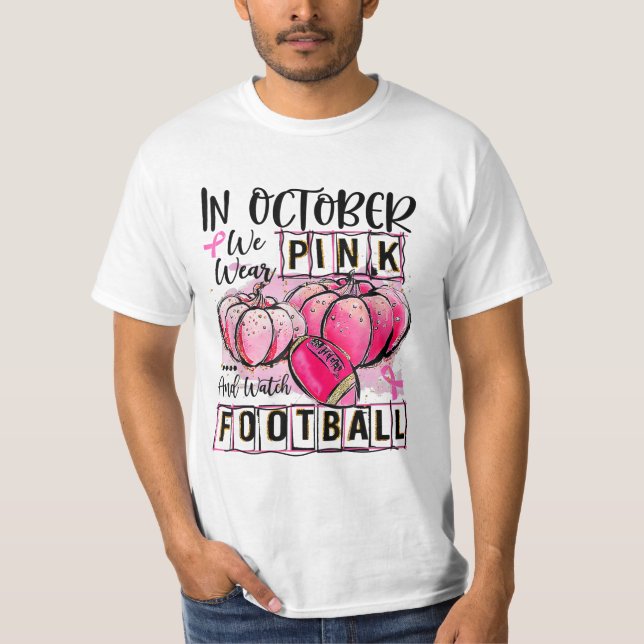 in october we wear pink and watch football T-Shirt (Front)
