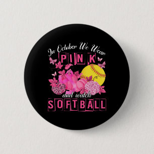 In October We Wear Pink And Watch Softball Breast  Button