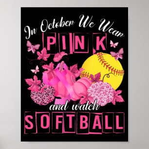 In October We Wear Pink And Watch Softball Breast Poster