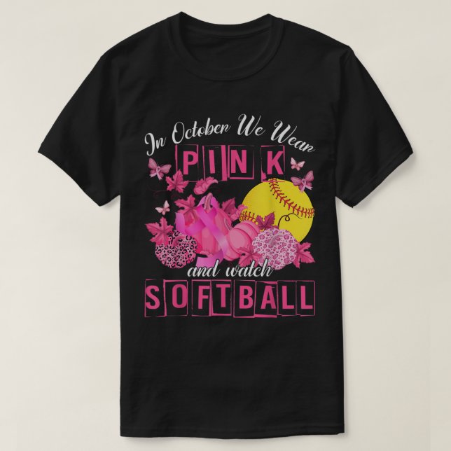 In October We Wear Pink And Watch Softball Breast  T-Shirt (Design Front)