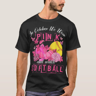 In October We Wear Pink And Watch Softball Breast  T-Shirt
