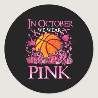 In October We Wear Pink Basketball Breast Cancer A Classic Round Sticker