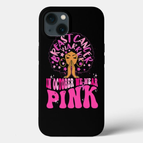 In October We Wear Pink Black Woman Breast Cancer  iPhone 13 Case