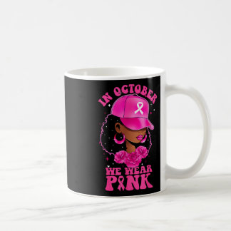 In October We Wear Pink Black Woman Breast Cancer  Coffee Mug