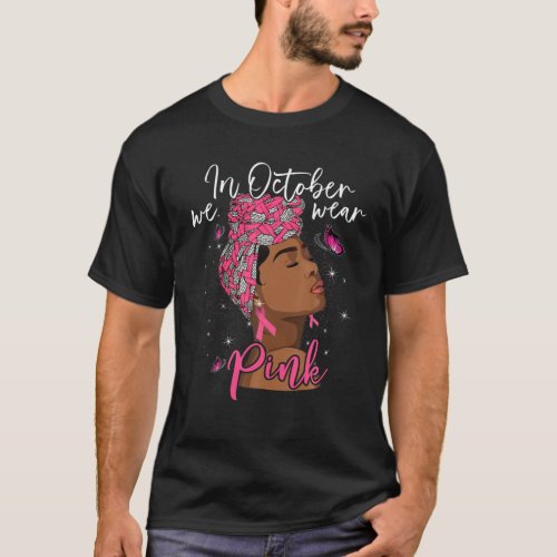 In October We Wear Pink Black Woman Breast Cancer  T_Shirt