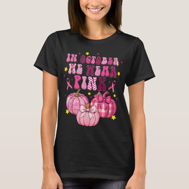 In October We Wear Pink Bow Pumpkin Breast Cancer  T-Shirt (Front)