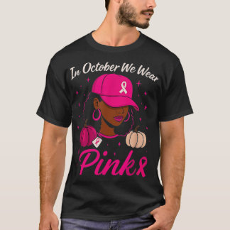 In October We Wear Pink Breast Cancer Awareness Bl T-Shirt