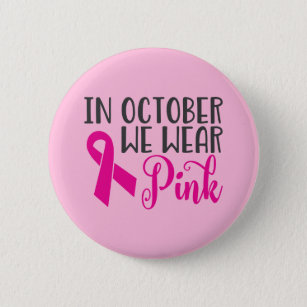 In October We Wear Pink   Breast Cancer Awareness Button