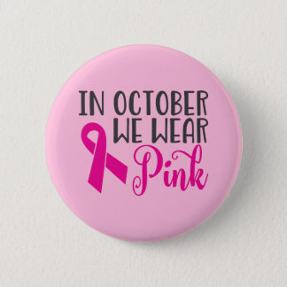 In October We Wear Pink | Breast Cancer Awareness Button