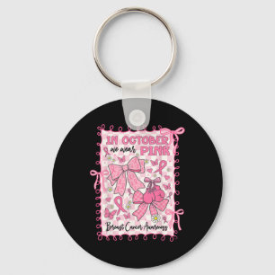 In October We Wear Pink Breast Cancer Awareness Co Keychain
