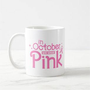 In October We Wear Pink Breast Cancer Awareness Coffee Mug
