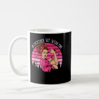 In October We Wear Pink Breast Cancer Awareness fo Coffee Mug