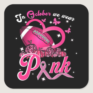 In October We Wear Pink Breast Cancer Awareness Fo Square Sticker