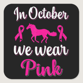 In-October We Wear-Pink Breast Cancer Awareness Ho Square Sticker