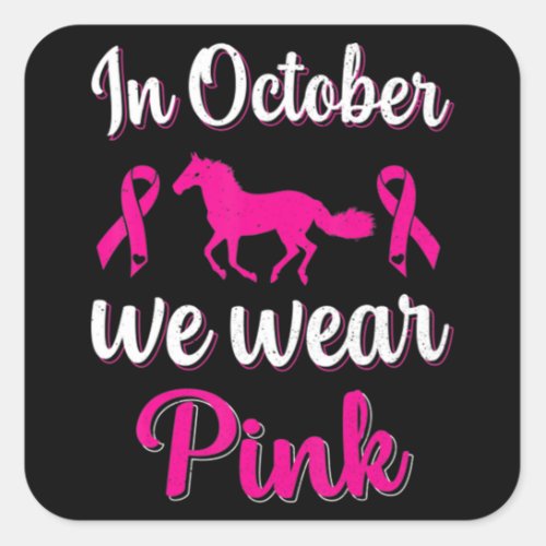 In_October We Wear_Pink Breast Cancer Awareness Ho Square Sticker