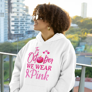 In October We Wear Pink | Breast Cancer Awareness Hoodie