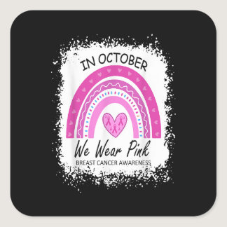 In October We Wear Pink Breast Cancer Awareness Ra Square Sticker
