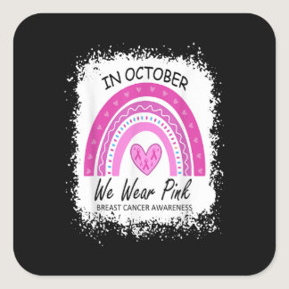 In October We Wear Pink Breast Cancer Awareness Ra Square Sticker