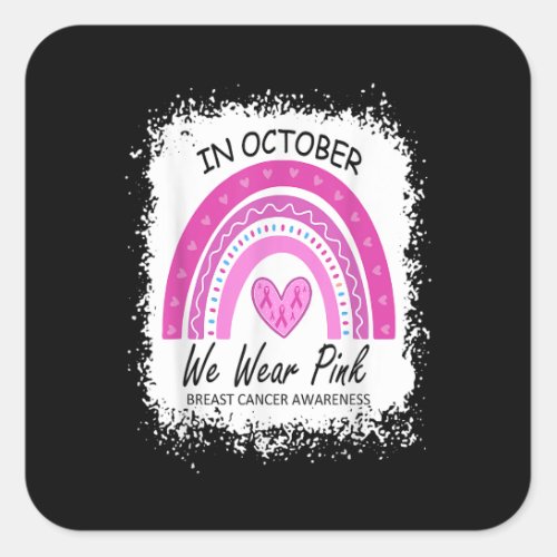 In October We Wear Pink Breast Cancer Awareness Ra Square Sticker