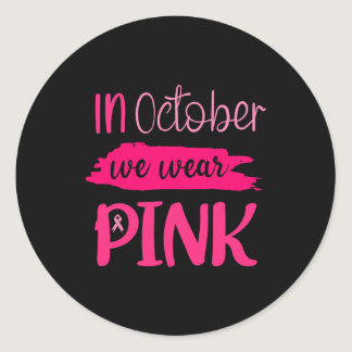 In October We Wear Pink Breast Cancer Awareness Ri Classic Round Sticker
