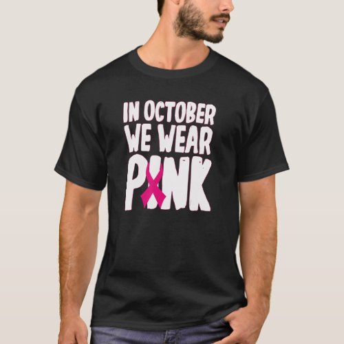In October we wear pink Breast Cancer Awareness S T_Shirt