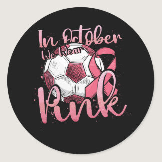 In October We Wear Pink Breast Cancer Awareness So Classic Round Sticker