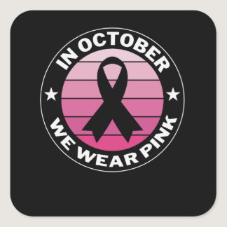 In October We Wear Pink Breast Cancer Awareness Square Sticker