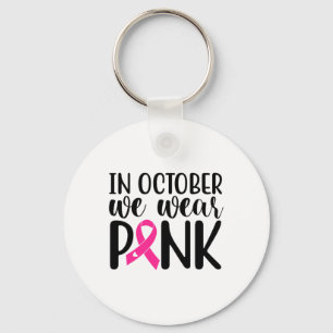 In October We Wear Pink Breast Cancer Awareness Su Keychain