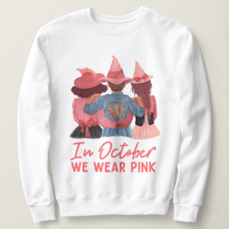 In October We Wear Pink Breast Cancer Awareness  Sweatshirt