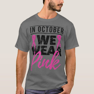 In October We Wear Pink Breast Cancer Awareness  - T-Shirt