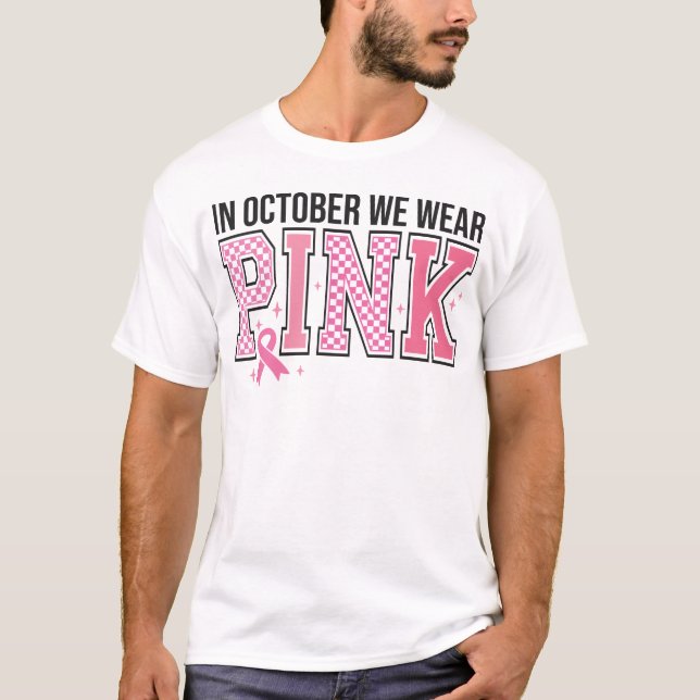 In October We Wear Pink Breast Cancer Awareness T-Shirt (Front)