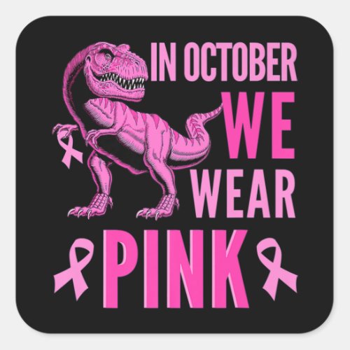 In October We Wear Pink Breast Cancer Awareness T_ Square Sticker