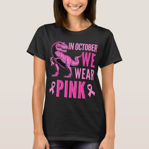 in october we wear pink breast cancer awareness tr T_Shirt