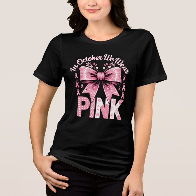  In October We Wear Pink Breast Cancer Awareness Tri-Blend Shirt (Front)