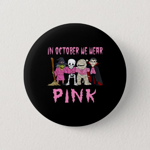 In October We Wear Pink Breast Cancer Halloween Button