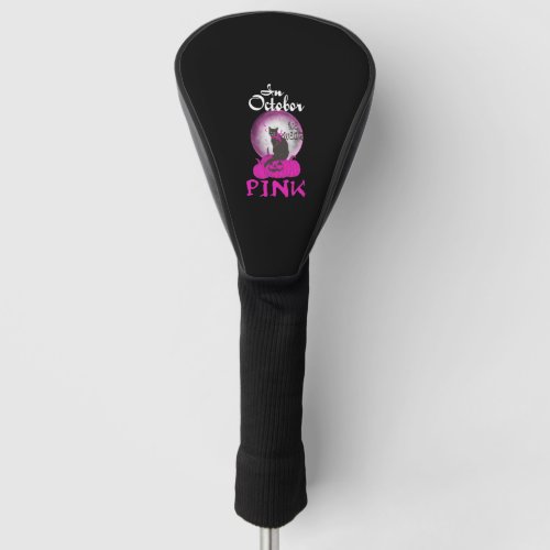 In october we wear pink Breast cancer halloween Golf Head Cover