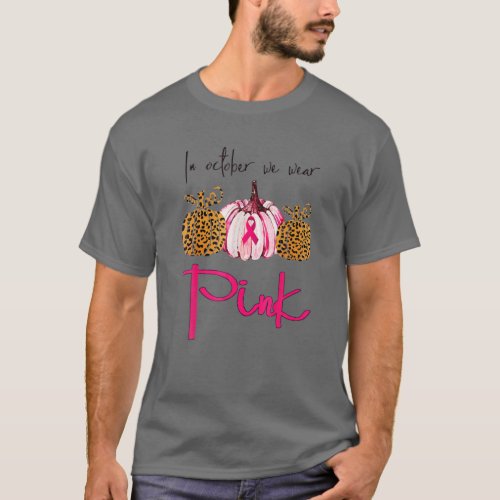 In October We Wear Pink Breast Cancer Leopard Pump T_Shirt