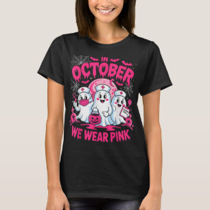 In October We Wear Pink Breast Cancer Nurse Ghost  T-Shirt